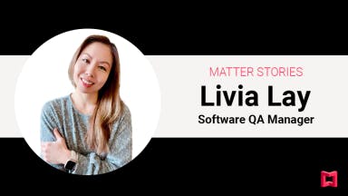 Matter Stories: Livia Lay, Software QA Manager teaser