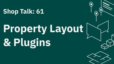 Shop Talk 61: Property Layout & Plugins